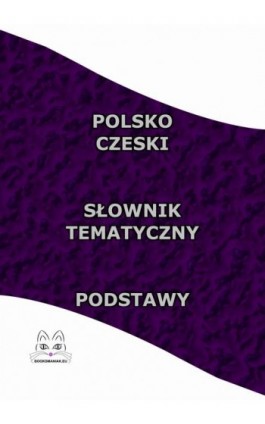 Polsko Czeski Słownik Tematyczny Podstawy - Opracowanie zbiorowe - Ebook - 978-83-68009-09-5