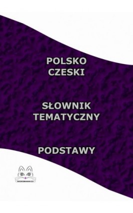 Polsko Czeski Słownik Tematyczny Podstawy - Opracowanie zbiorowe - Ebook - 978-83-68009-09-5