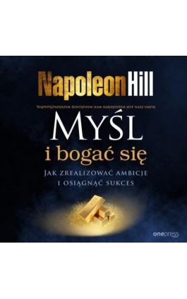 Myśl i bogać się. Jak zrealizować ambicje i osiągnąć sukces - Napoleon Hill - Audiobook - 978-83-289-1043-0