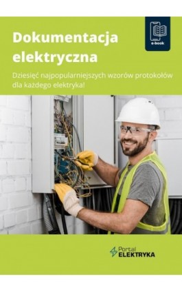 Dokumentacja elektryczna. Dziesięć najpopularniejszych wzorów protokołów dla każdego elektryka! - Praca zbiorowa - Ebook - 978-83-8344-339-3