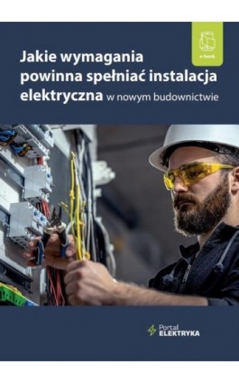 Jakie wymagania powinna spełniać instalacja elektryczna w nowym budownictwie? - Mgr Inż. Janusz Strzyżewski - Ebook - 978-83-8344-314-0