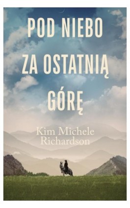 Pod niebo za ostatnią górę - Kim Michele Richardson - Ebook - 978-83-287-2858-5