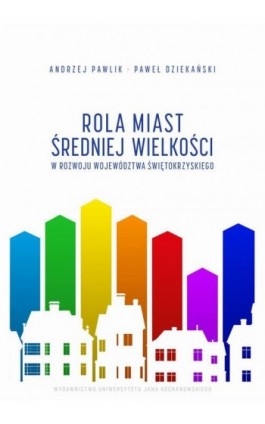 Rola miast średniej wielkości w rozwoju województwa świętokrzyskiego - Andrzej Pawlik - Ebook - 978-83-67580-72-4