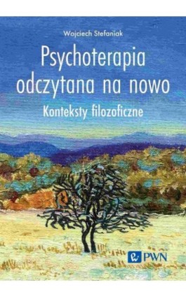 Psychoterapia odczytana na nowo - Wojciech Stefaniak - Ebook - 978-83-01-23343-3