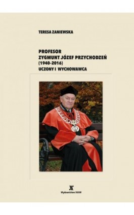 Profesor Zygmunt Józef Przychodzeń (1940-2016). Uczony i wychowawca - Teresa Zaniewska - Ebook - 978-83-8237-167-3