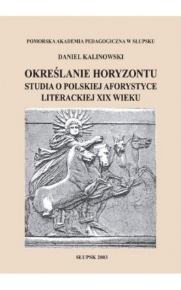 Określanie horyzontu. Studia o polskiej aforystyce literackiej XIX wieku - Daniel Kalinowski - Ebook - 83-88731-42-4