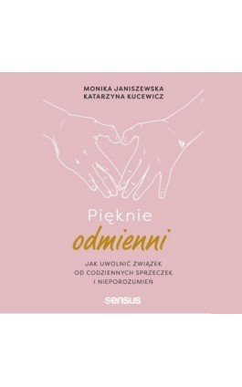 Pięknie odmienni. Jak uwolnić związek od codziennych sprzeczek i nieporozumień - Monika Janiszewska - Audiobook - 978-83-289-0797-3