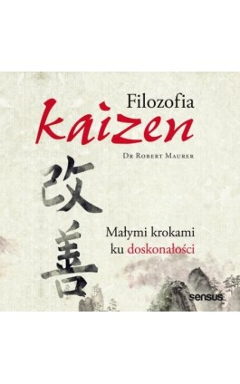 Filozofia Kaizen. Małymi krokami ku doskonałości - Robert Maurer - Audiobook - 978-83-289-0342-5