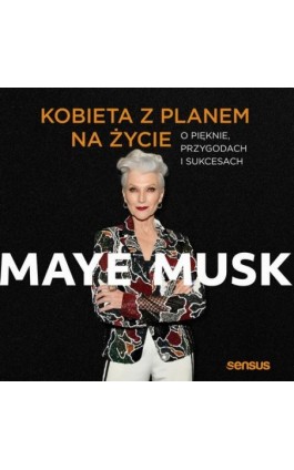 Kobieta z planem na życie. O pięknie, przygodach i sukcesach - Maye Musk - Audiobook - 978-83-8322-812-9