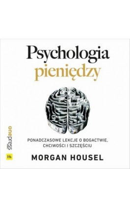 Psychologia pieniędzy. Ponadczasowe lekcje o bogactwie, chciwości i szczęściu - Morgan Housel - Audiobook - 978-83-289-0940-3