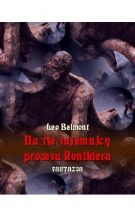 Na tle tajemnicy procesu Ronikiera - Leo Belmont - Ebook - 978-83-7639-531-9