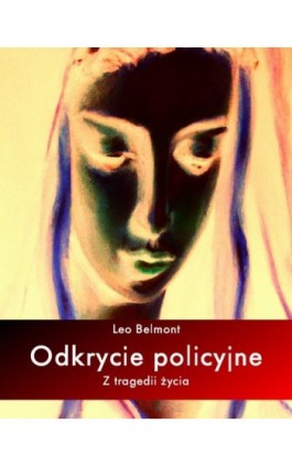 Odkrycie policyjne. Z tragedii życia - Leo Belmont - Ebook - 978-83-7639-532-6