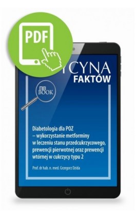 Diabetologia dla POZ – wykorzystanie metforminy w leczeniu stanu przedcukrzycowego, prewencji pierwotnej oraz prewencji wtórnej  - Grzegorz Dzida - Ebook