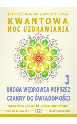 Kwantowa Moc Uzdrawiania. Księga 3. Droga Wędrowca poprzez Czakry do Świadomości - Dr Renata Zarzycka - Ebook - 978-83-67225-31-1