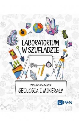 Laboratorium w szufladzie. Geologia i minerały - Zasław Adamaszek - Ebook - 978-83-01-23295-5