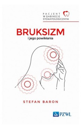 Pacjent w Gabinecie Stomatologicznym Bruksizm i jego powikłania - Stefan Baron - Ebook - 978-83-01-23282-5