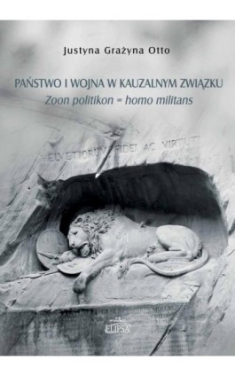 Państwo i wojna w kauzalnym związku. - Justyna Grażyna Otto - Ebook - 978-83-8017-490-0