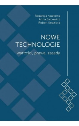 Nowe technologie. Wartości, prawa, zasady. Księga jubileuszowa z okazji 15-lecia Wydziału Administracji i Nauk Społecznych Polit - Anna Zalcewicz - Ebook - 978-83-8156-577-6