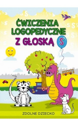 Ćwiczenia logopedyczne z głoską S - Małgorzata Zarębska - Ebook - 978-83-8260-099-5