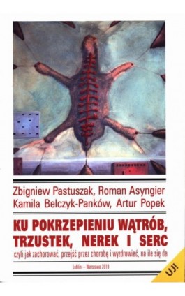 Ku pokrzepieniu wątrób, trzustek, nerek i serc - Zbigniew Pastuszak - Ebook - 978-83-955786-1-8