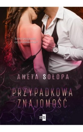 Przypadkowa znajomość - Aneta Sołopa - Ebook - 978-83-8290-368-3