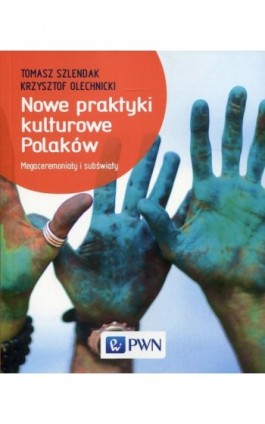 Nowe praktyki kulturowe Polaków - Tomasz Szlendak - Ebook - 978-83-01-19425-3