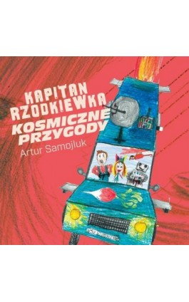 Kapitan Rzodkiewka. Kosmiczne przygody - Artur Samojluk - Audiobook - 978-83-967279-2-3