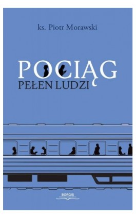 Pociąg pełen ludzi - Piotr Morawski - Ebook - 978-83-67642-52-1