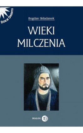 Wieki milczenia. Wczesne średniowiecze Persji - Bogdan Składanek - Ebook - 978-83-8002-386-4