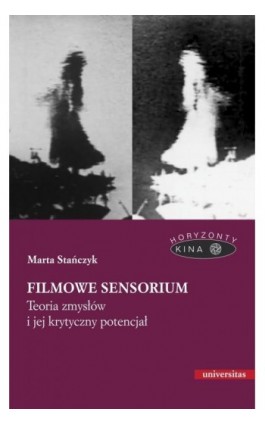 Filmowe sensorium Teoria zmysłów i jej krytyczny potencjał - Marta Stańczyk - Ebook - 978-83-242-6741-5