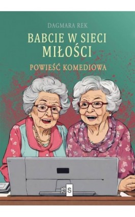 Babcie w sieci miłości - Dagmara Rek - Ebook - 978-83-8290-408-6