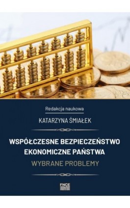 Współczesne bezpieczeństwo ekonomiczne państwa. Wybrane problemy - Ebook - 978-83-67907-15-6