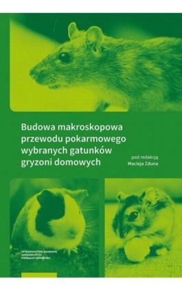 Budowa makroskopowa przewodu pokarmowego wybranych gatunków gryzoni domowych - Ebook - 978-83-231-5220-0