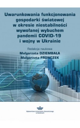 Uwarunkowania funkcjonowania gospodarki światowej w okresie niestabilności wywołanej wybuchem pandemii COVID-19 i wojny w Ukrain - Ebook - 978-83-7875-867-9