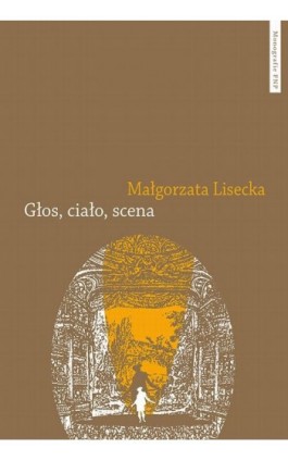 Głos, ciało, scena. Afektywność teatru operowego we francusko-włoskim dyskursie słownikowym 1768–1826 - Małgorzata Lisecka - Ebook - 978-83-231-5165-4