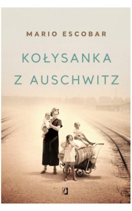 Kołysanka z Auschwitz - Mario Escobar - Ebook - 978-83-66234-89-5