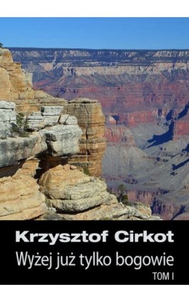 Wyżej już tylko bogowie - Krzysztof Cirkot - Ebook - 978-83-61184-79-9