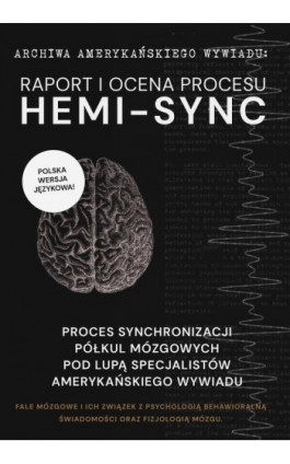 Archiwa amerykańskiego wywiadu: Hemi-Sync. Synchronizacja półkul mózgowych pod lupą specjalistów amerykańskiego wywiadu - ARCHIWA AMERYKAŃSKIEGO WYWIADU - Ebook - 978-83-65185-98-3