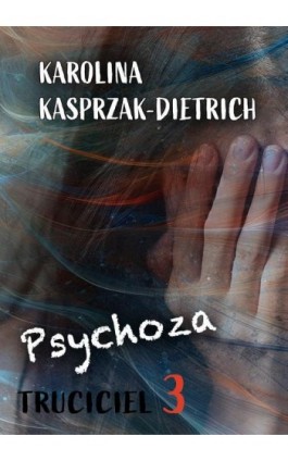 Truciciel 3. Psychoza - Karolina Kasprzak-Dietrich - Ebook - 978-83-968106-8-7