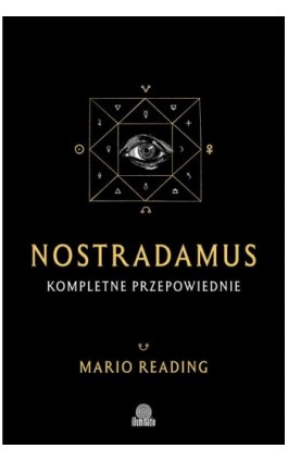 Nostradamus. Kompletne przepowiednie - Mario Reading - Ebook - 978-83-8321-880-9