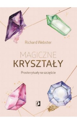 Magiczne kryształy. Proste rytuały na szczęście - Richard Webster - Ebook - 978-83-66436-54-1