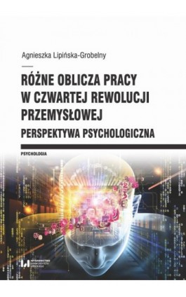 Różne oblicza pracy w czwartej rewolucji przemysłowej - Agnieszka Lipińska-Grobelny - Ebook - 978-83-8331-347-4