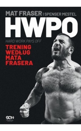 HWPO. Ciężka praca się opłaca. Trening według Mata Frasera - Mat Fraser - Ebook - 978-83-8210-775-3