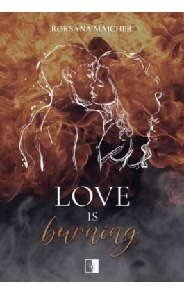 Love is Burning - Roksana Majcher - Ebook - 978-83-8362-161-6