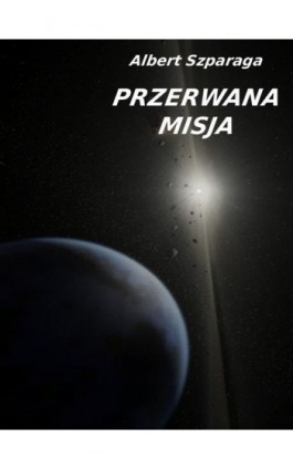 Przerwana misja - Albert Szparaga - Ebook - 978-83-62480-57-9