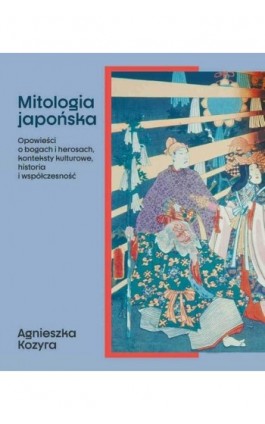 Mitologia japońska - Agnieszka Kozyra - Ebook - 978-83-01-23172-9