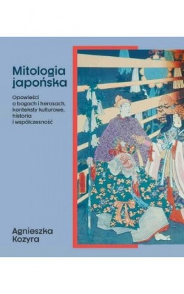 Mitologia japońska - Agnieszka Kozyra - Ebook - 978-83-01-23172-9