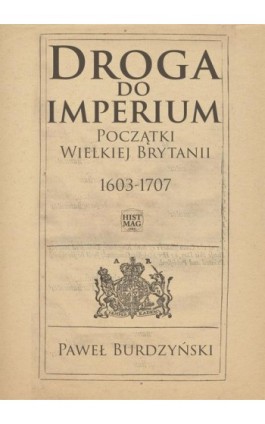 Droga do imperium. Początki Wielkiej Brytanii 1603-1707 - Paweł Burdzyński - Ebook - 978-83-65156-63-1