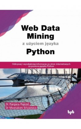 Web Data Mining z użyciem języka Python - Dr Ranjana Rajnish; Dr Meenakshi Srivastava - Ebook - 9788375415315