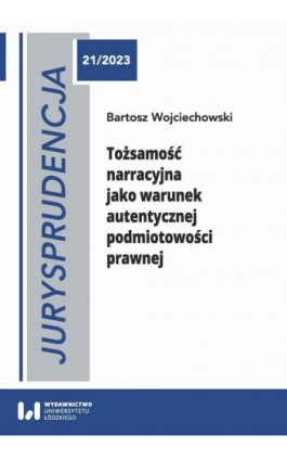 Tożsamość narracyjna jako warunek autentycznej podmiotowości prawnej - Bartosz Wojciechowski - Ebook - 978-83-8331-327-6
